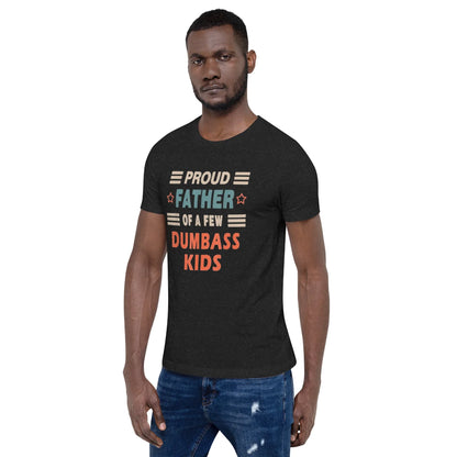 Proud Father of Few Dumbass Kids - B&R African Styles