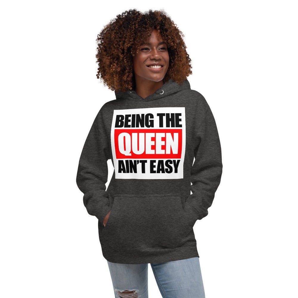 Being The Queen Ain't Easy Unisex Hoodie