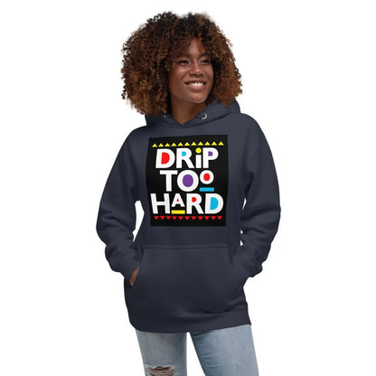 Drip Too Hard Unisex Hoodie - B&R African Styles