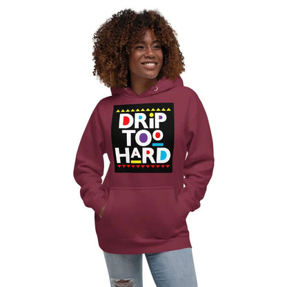 Drip Too Hard Unisex Hoodie - B&R African Styles