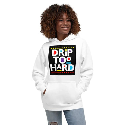 Drip Too Hard Unisex Hoodie - B&R African Styles