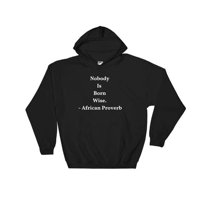 Nobody is born wise - Hooded Sweatshirt - B&R African Styles